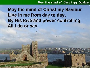 May the mind of Christ my Saviour,