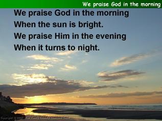 We Praise God in the morning