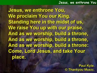 Jesus, we enthrone You