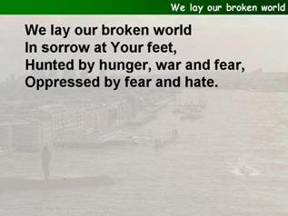 We lay our broken world